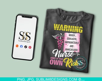 Warning Moody Sarcastic Unpredictable And Unmedicated Nurse Sublimation DTF T-Shirt Design PNG and JPEG Only