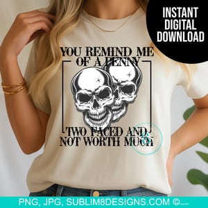 You Remind Me Of A Penny Sublimation PNG JPG | Two Faced Skull Design | Dark Humor Sarcastic Quote DTF Printable