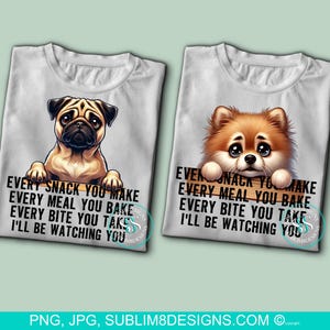 Every Snack You Make, Every Meal You Bake, Pomeranian, Pug, Sublimation, DTF T-shirt Design PNG and JPEG Only