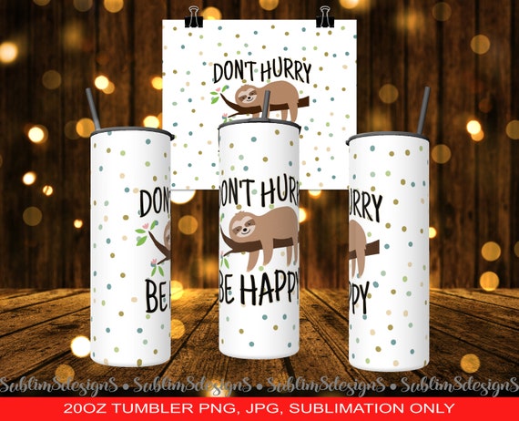 Don't Hurry Be Happy Sloth 20oz Tumbler Wrap Design For Sublimation - Sublimation Design JPG and JPG ONLY