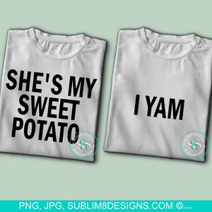 May include: Two white t-shirts with black text. The first shirt says "She's my sweet potato" and the second shirt says "I yam".