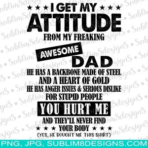 I Get My Attitude From My Dad | Awesome Dad | Anger Issues | Heart of Gold | Dad&#39;s Attitude | Sublimation DesignPNG and JPG ONLY