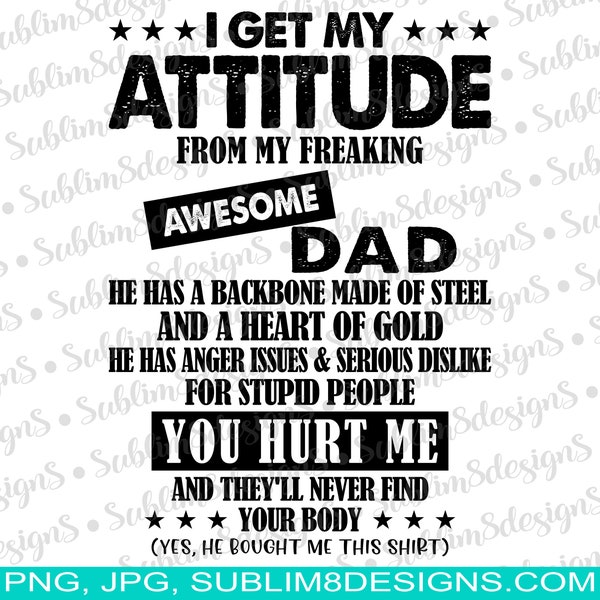 I Get My Attitude From My Dad | Awesome Dad | Anger Issues | Heart of Gold | Dad's Attitude | Sublimation DesignPNG and JPG ONLY