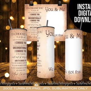 I Choose You, You And Me, We Got This, No Picture 20oz Tumbler Wrap Sublimation Design PNG and JPEG ONLY