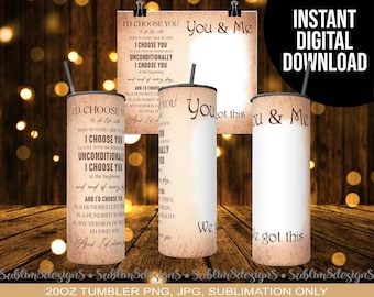 I Choose You, You And Me, We Got This, No Picture 20oz Tumbler Wrap Sublimation Design PNG and JPEG ONLY