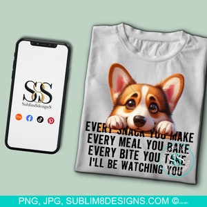Snack-Obsessed Corgi: The Hilarious Table Peeker! Every Bite You Take I'll Be Watching You PNG and JPEG ONLY