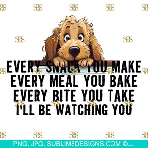 Snack-Obsessed Goldendoodle: The Hilarious Table Peeker! Every Bite You Take I'll Be Watching You PNG and JPEG ONLY