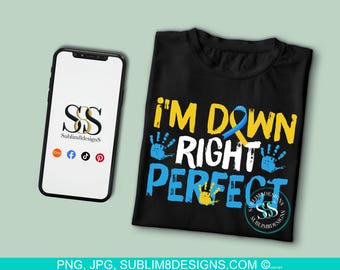 I'm Down Right Perfect Sublimation DTF T-shirt Design PNG Only