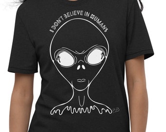 I Don't Believe in Humans Sci-Fi Alien Unisex Recycled T-Shirt