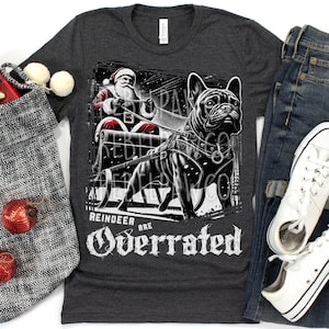 Christmas French Bulldog Shirt for Dog Lovers, French Bulldog Sweater, Reindeer are Overrated, Dog Owner Gift, Frenchie Mom Sweatshirt, SL23