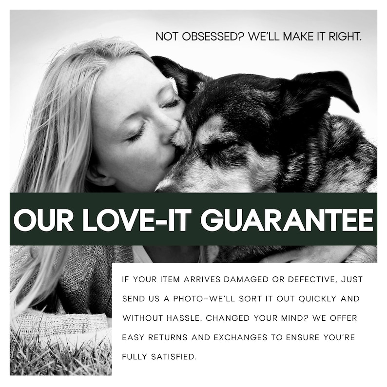 Puede incluir: Imagen en blanco y negro de una mujer besando a un perro. El texto "NOT OBSESSED? WE'LL MAKE IT RIGHT." est&aacute; en la parte superior. Una pancarta verde oscuro muestra "OUR LOVE-IT GUARANTEE". Texto adicional detalla devoluciones e intercambios.