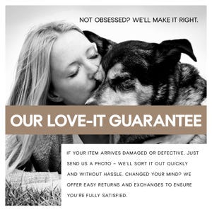 May include: Black and white image of a woman kissing a dog. The text reads "NOT OBSESSED? WE'LL MAKE IT RIGHT." and "OUR LOVE-IT GUARANTEE." Additional text details the return policy for damaged or defective items.