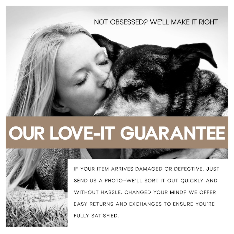 Puede incluir: Imagen en blanco y negro de una mujer besando a un perro. El texto dice: "NOT OBSESSED? WE'LL MAKE IT RIGHT." y "OUR LOVE-IT GUARANTEE." Texto adicional detalla la pol&iacute;tica de devoluci&oacute;n para art&iacute;culos da&ntilde;ados.