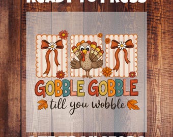 Turkey Thanksgiving DTF Transfer/Gobble till you Wobble/Funny Thanksgiving Hot Peel DTF Transfer