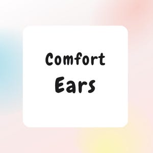 May include: White square with black text that reads "Comfort Ears".
