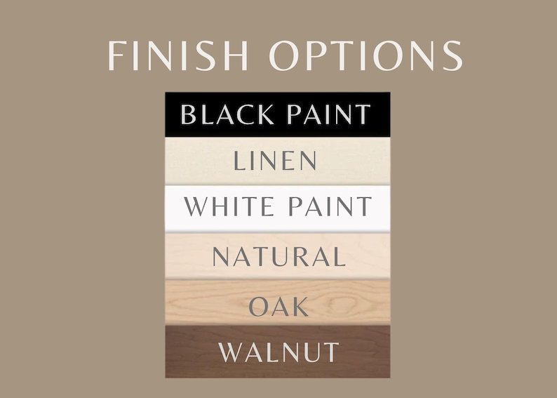 May include: Image displaying finish options for a product. The text "FINISH OPTIONS" is at the top. Below, a list of options includes "BLACK PAINT", "LINEN", "WHITE PAINT", "NATURAL", "OAK", and "WALNUT", each on a colored background.