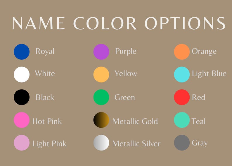 May include: A chart showing 15 different color options for a name. The colors are: royal blue, purple, orange, white, yellow, light blue, black, green, red, hot pink, light pink, metallic gold, metallic silver, teal, and gray.