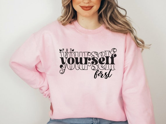 Put Yourself First Sweatshirt Motivational Sweatshirt Positive. Etsy