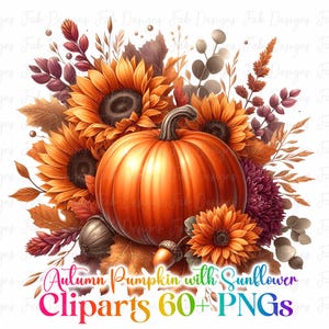 May include: A digital illustration of a vibrant orange pumpkin surrounded by sunflowers, fall foliage, and acorns. The text "Autumn Pumpkin with Sunflower Cliparts 60+ PNGs" is displayed in a colorful font, suggesting a fall-themed digital art collection.