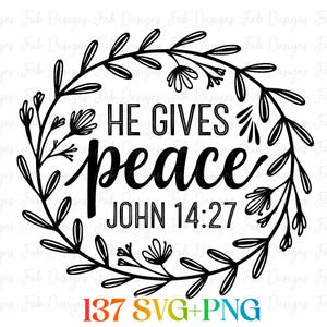 May include: Black and white floral wreath design with the words "HE GIVES peace JOHN 14:27". The design also includes the text "137 SVG+PNG".