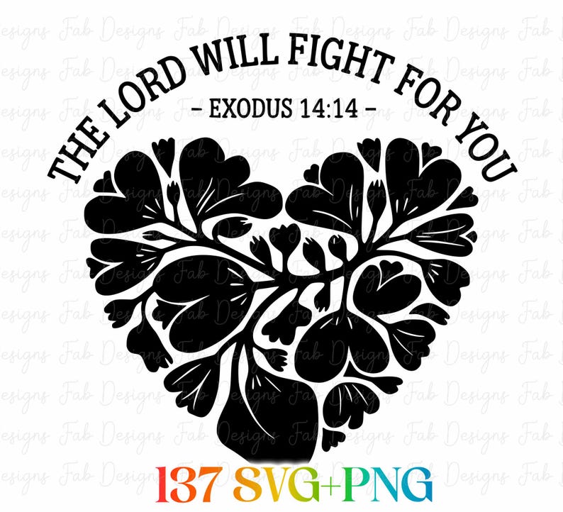May include: Black and white graphic with the text "THE LORD WILL FIGHT FOR YOU - EXODUS 14:14" in a circular arc above a heart-shaped floral design. The bottom of the image includes the text "137 SVG+PNG" in a rainbow gradient.