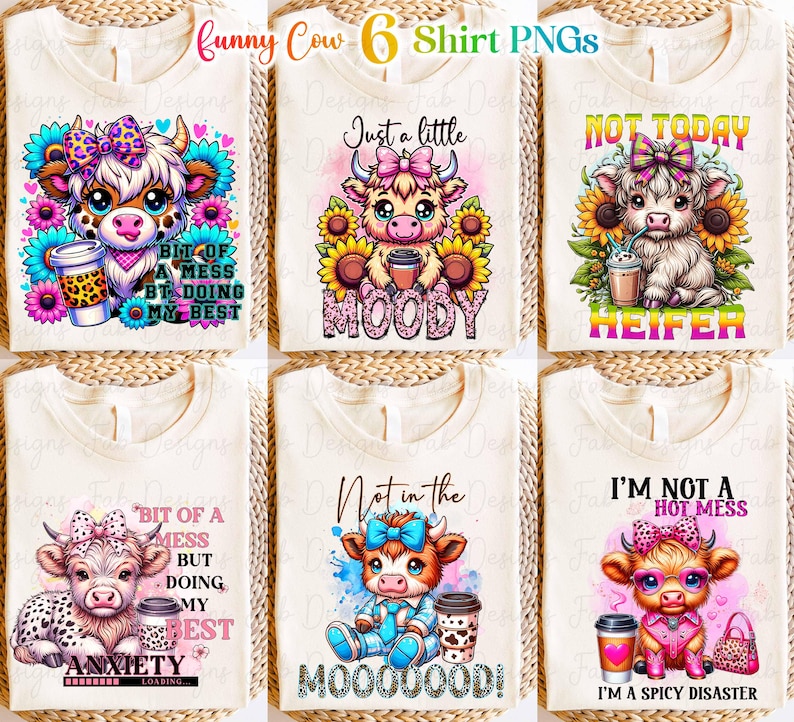 May include: Six sublimation designs featuring cartoon cows with different sayings. The designs include "Just a little moody", "Not today heifer", "Bit of a mess but doing my best", "Not in the mooood", "Bit of a mess but doing my best", and "I'm not a hot mess, I'm a spicy disaster".