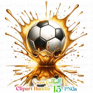 May include: A soccer ball with black and white panels is shown splashing into a pool of golden liquid. The liquid is splashing up and out in a radial pattern. The text "Soccer football Clipart Bundle 15 PNGs" is at the bottom of the image.