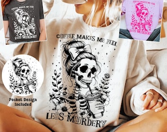 Coffee makes me fell less murdery SVG, Sarcasm SVG, Sarcastic funny sassy skull svg png, sarcasm shirt design png, funny woman png,