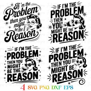 4 Retro Funny PNG, If I&#39;m The Problem Then You Might Be The Reason Png, Funny Quote, Sarcastic Png, Sublimation Png Designs, Funny Shirt Png