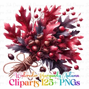 May include: Watercolor illustration of a fall bouquet featuring burgundy oak leaves, berries, and acorns, tied with twine. The image includes the text "Watercolor Burgundy Autumn Cliparts 125+ PNGs" in a rainbow gradient.