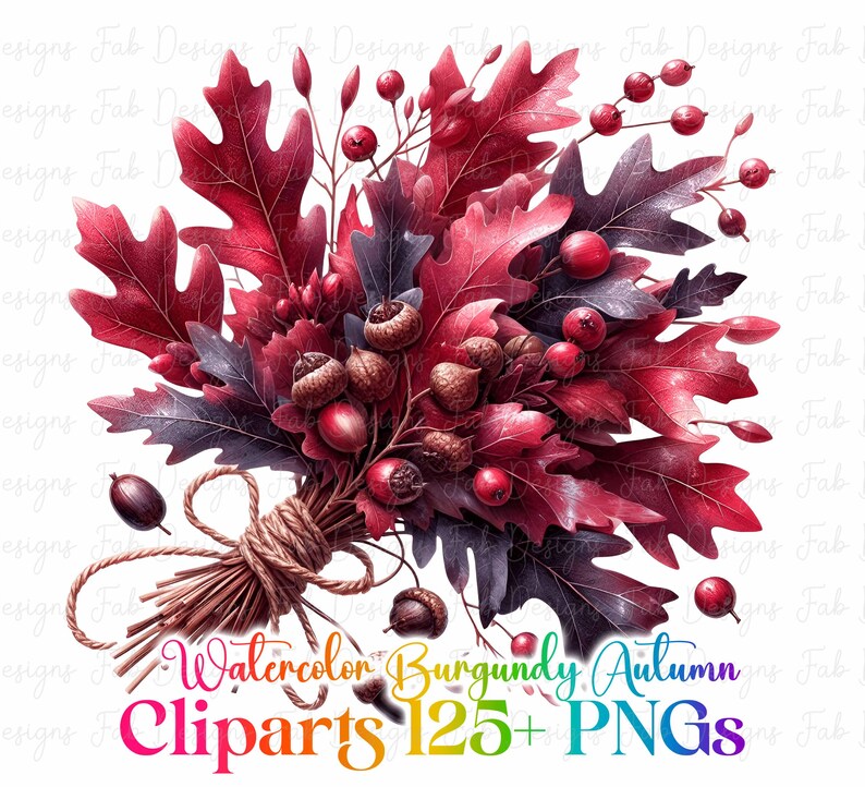 May include: Watercolor illustration of a fall bouquet featuring burgundy oak leaves, berries, and acorns, tied with twine. The image includes the text "Watercolor Burgundy Autumn Cliparts 125+ PNGs" in a rainbow gradient.