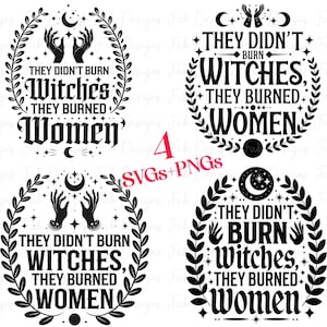 4 They Didn&#39;t Burn Witches They Burned Women PNG SVG, Feminist Witch , Bury The Patriarchy, Women&#39;s Rights PNG Witchy Feminist svg Celestial
