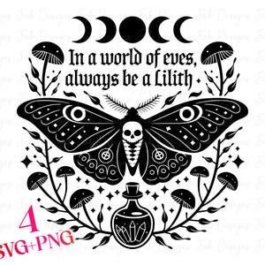 May include: Black and white illustration of a moth with a skull head, surrounded by mushrooms, leaves, and stars. The text "In a world of eves, always be a Lilith." is written above the moth.