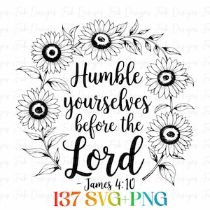 May include: Black and white floral design featuring sunflowers encircling the text "Humble yourselves before the Lord - James 4:10". The bottom of the image includes "137 SVG+PNG".