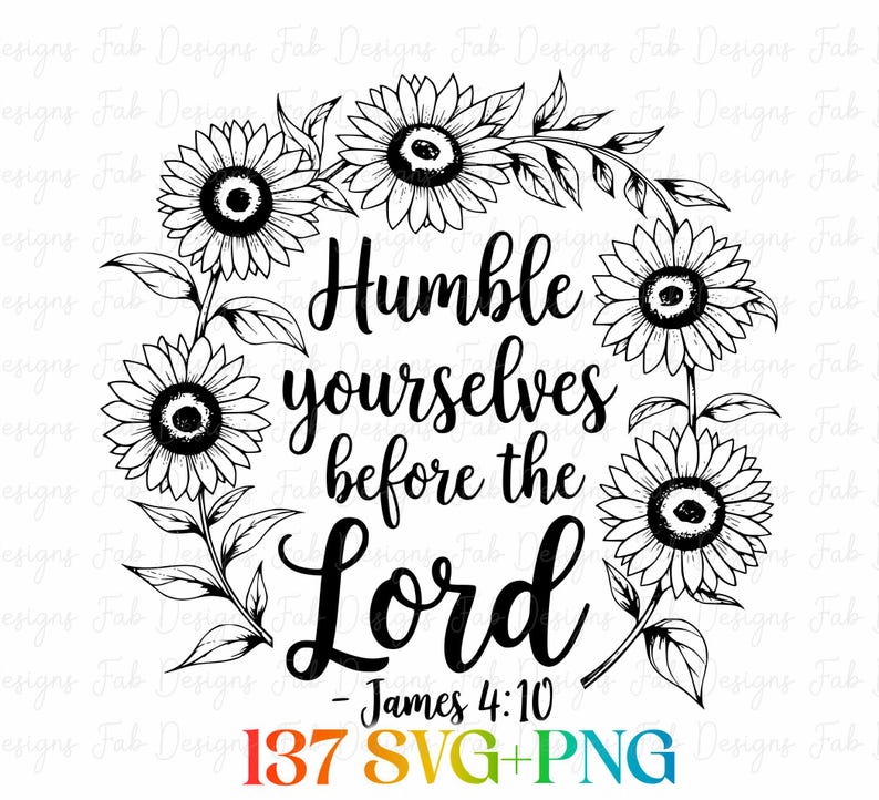 May include: Black and white floral design featuring sunflowers encircling the text "Humble yourselves before the Lord - James 4:10". The bottom of the image includes "137 SVG+PNG".