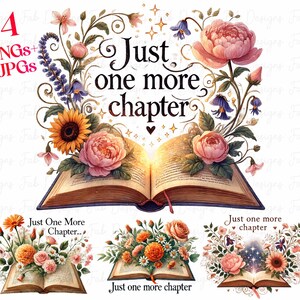 May include: An open book with a glowing light emanating from its pages. The book is surrounded by colorful flowers, including sunflowers, roses, and bluebells. The text "Just one more chapter" is written above the book.