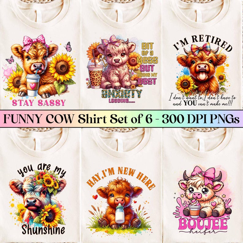 May include: A set of six cream-colored t-shirts featuring cartoon cow designs with various phrases and graphics. The designs include sunflowers, butterflies, and text like "Stay Sassy" and "I'm Retired".