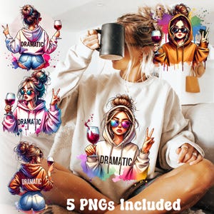 May include: Five digital illustrations of women with colorful backgrounds. Each woman is wearing a hoodie with the word "Dramatic" on it. Each woman is holding a glass of wine.