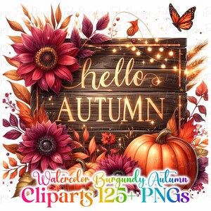 May include: Watercolor illustration with a wooden sign that says "hello AUTUMN". The sign is surrounded by burgundy sunflowers, pumpkins, and fall foliage. A butterfly and string lights are also present. The image also includes the text "Watercolor Burgundy Autumn Cliparts 125+ PNGs".