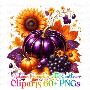 May include: A digital illustration featuring a large purple pumpkin, an orange pumpkin, a sunflower, and grapes. The image includes fall leaves and the text "Autumn Pumpkin with Sunflower Cliparts 60+ PNGs."