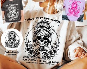 I have selective hearing SVG, Sarcasm SVG, Funny Svg, Sarcastic Svg, funny sassy skull svg png, sarcasm shirt design png, funny woman png