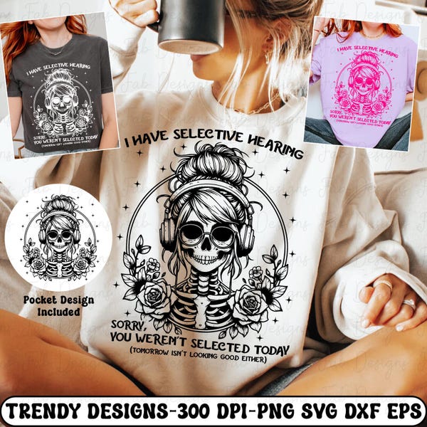 I have selective hearing SVG, Sarcasm SVG, Funny Svg, Sarcastic Svg, funny sassy skull svg png, sarcasm shirt design png, funny woman png