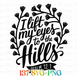 May include: Black and white graphic design with the text "I lift my eyes to the Hills" surrounded by a floral wreath. The text "PSALM 12:1" is below the main text, with "137 SVG+PNG" at the bottom.