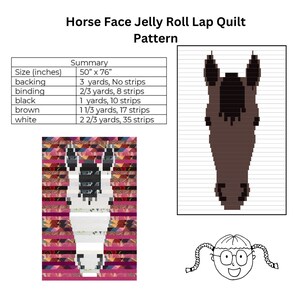 May include: A quilt pattern for a horse face jelly roll lap quilt. The pattern includes a diagram of the quilt, a list of materials needed, and a summary of the project. The quilt is 50 inches by 76 inches.