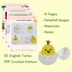 May include: Crochet pattern for a yellow chick in an eggshell. The pattern includes 8 pages with detailed images, materials, and notes. The pattern is written in US English terms.