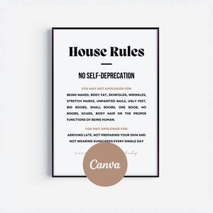 May include: A framed print with the text "House Rules" and "No Self-Deprecation" in black font. The print lists things not to apologise for, including body features, and things to apologise for, such as arriving late. A brown circle with the word "Canva" is at the bottom.