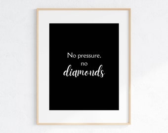 No Pressure, no diamonds Inspirational Quote digital print, Printable wall art, Positive quotes, Quote print, Him Her gift, Modern wall art
