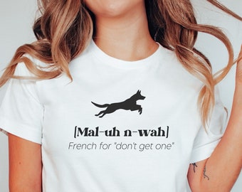 Belgian Malinois t-shirt - Belgian Malinois French For Dont Get One - Belgian Malinois Tee Sweatshirt Dog Lover Gift Dog Lover Shirt, Dogs