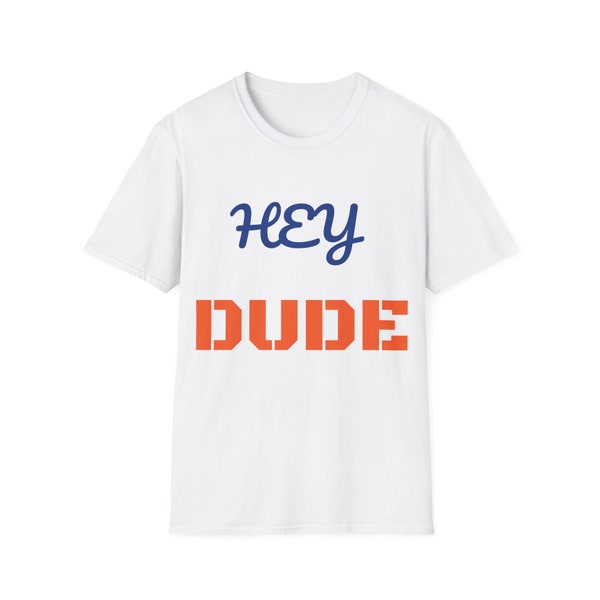 Hey dude t-shirt fun apparel dude tee