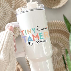 Tiny Human Tamer 40oz Tumbler with Handle, Teacher Appreciation Gift for Teachers